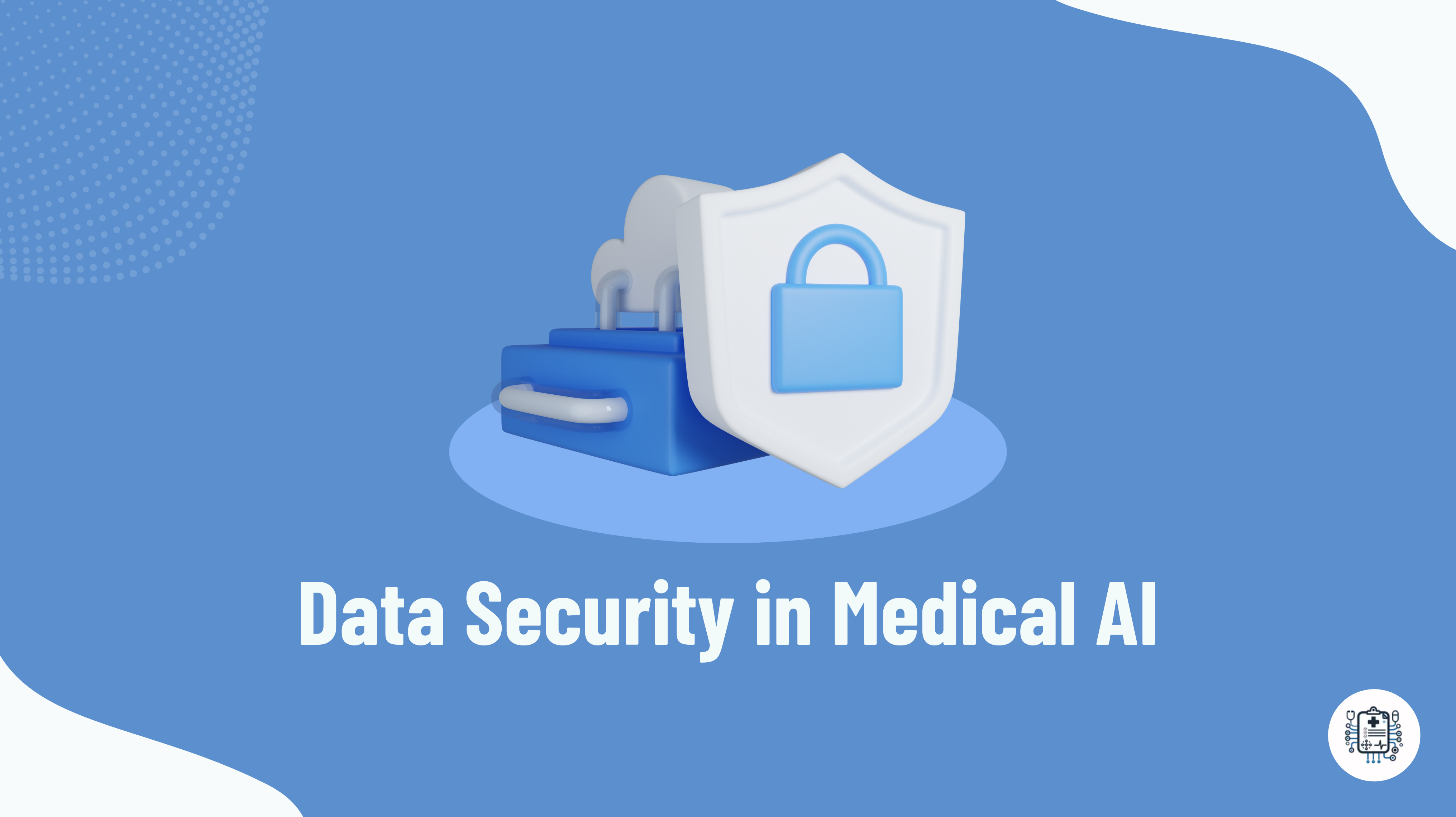Ensuring Data Security in Medical AI